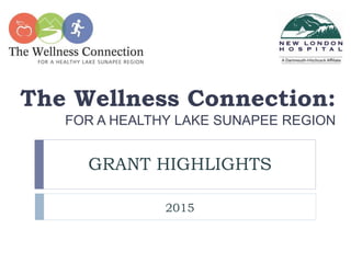 The Wellness Connection:
FOR A HEALTHY LAKE SUNAPEE REGION
GRANT HIGHLIGHTS
2015
 