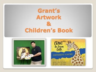Grant’s
Artwork
&
Children’s Book
 