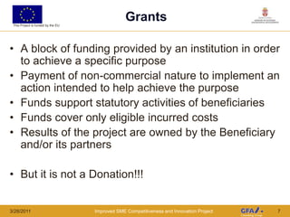 Grant scheme documentsProject hierarchy3/23/2011Improved SME Competitiveness and Innovation Project3Operational ProgrammePriority AxisMeasureOIS 3OIS 2OIS 1Contract 1ContractContractContract  3Each project is delivered through one or more type of contractsEach contract is procured through established procedures set out in the PRAGContract 2