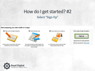 How do I get started? #2 
Select “Sign Up” 
 