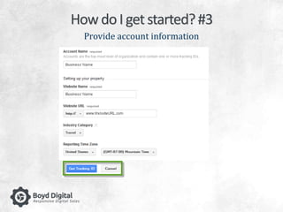 How do I get started? #3 
Provide account information 
 