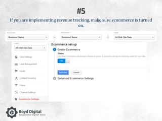 #5 
If you are implementing revenue tracking, make sure ecommerce is turned 
on. 
 