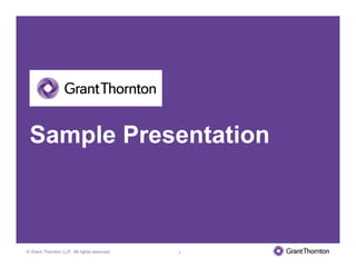 © Grant Thornton LLP. All rights reserved.
Sample Presentation
1
 
