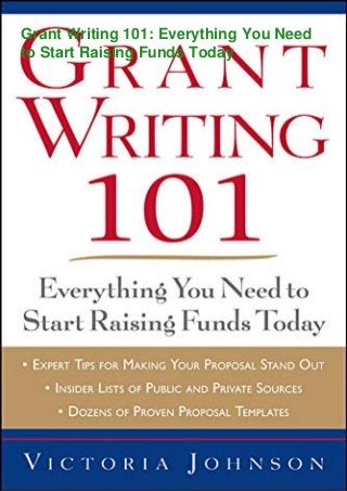 Grant Writing 101: Everything You Need
to Start Raising Funds Today
 