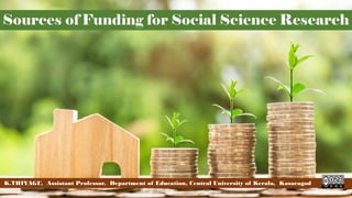 Sources of Funding for Social Science Research
K.THIYAGU, Assistant Professor, Department of Education, Central University of Kerala, Kasaragod
 