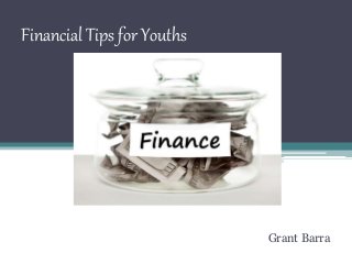 Financial Tips for Youths
Grant Barra
 