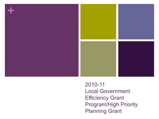 +




    2010-11
    Local Government
    Efficiency Grant
    Program/High Priority
    Planning Grant
 