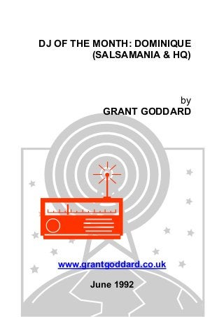 DJ OF THE MONTH: DOMINIQUE
(SALSAMANIA & HQ)

by
GRANT GODDARD

www.grantgoddard.co.uk
June 1992

 