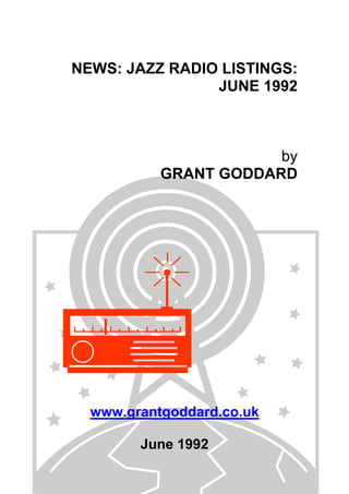 NEWS: JAZZ RADIO LISTINGS:
JUNE 1992
by
GRANT GODDARD
www.grantgoddard.co.uk
June 1992
 