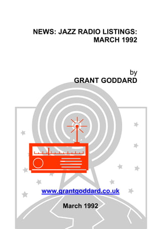 NEWS: JAZZ RADIO LISTINGS:
MARCH 1992
by
GRANT GODDARD
www.grantgoddard.co.uk
March 1992
 