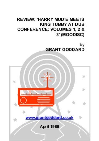 REVIEW: 'HARRY MUDIE MEETS
KING TUBBY AT DUB
CONFERENCE: VOLUMES 1, 2 &
3' (MOODISC)
by
GRANT GODDARD

www.grantgoddard.co.uk
April 1989

 