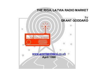 THE RIGA, LATVIA RADIO MARKET
by
GRANT GODDARD

www.grantgoddard.co.uk
April 1996

 