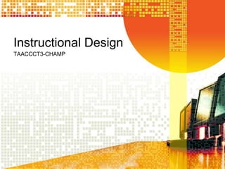 Instructional Design
TAACCCT3-CHAMP
 