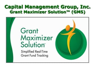 Capital Management Group, Inc.  Grant Maximizer Solution™ (GMS) 