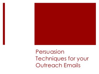 Persuasion
Techniques for your
Outreach Emails
 