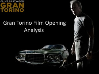 Gran Torino Film Opening
        Analysis
 