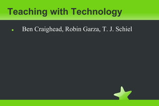 Teaching with Technology ,[object Object],[object Object]