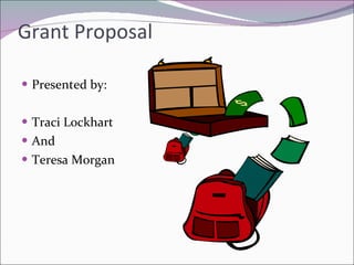 Grant Proposal ,[object Object],[object Object],[object Object],[object Object]