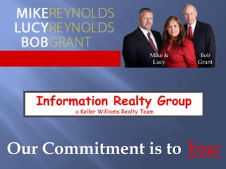 Mike & Lucy Bob Grant Information Realty Group  a Keller Williams Realty Team Our Commitment is to You! 