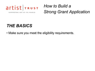 THE BASICS Make sure you meet the eligibility requirements. How to Build a  Strong Grant Application 