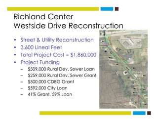 Richland Center
Westside Drive Reconstruction
St t tilit t ti• Street & Utility Reconstruction
• 3,600 Lineal Feet
T t l P...