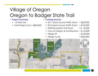 Village of Oregon
O t B d St t T ilOregon to Badger State Trail
• Project Summary
• 1.8 Mile Trail
• Funding Sources
• 201...