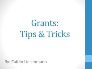 Grants:
Tips & Tricks
By: Caitlin Linsenmann
 