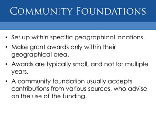 Types of FundersFour major types of grant sources exist today:FoundationsCorporationsIndividualsGovernment