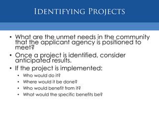 Identifying ProjectsWhat are the unmet needs in the community that the applicant agency is positioned to meet?