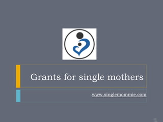 Grants for single mothers
             www.singlemommie.com
 