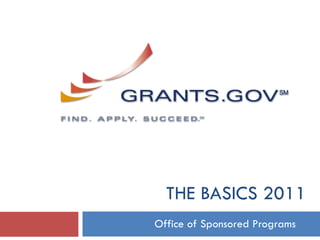 THE BASICS 2011 Office of Sponsored Programs  