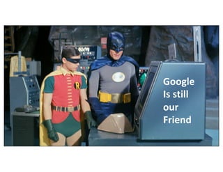 @simmonet
#BrightonSEO
#BatmanSEO
Google
Is still
our
Friend
 