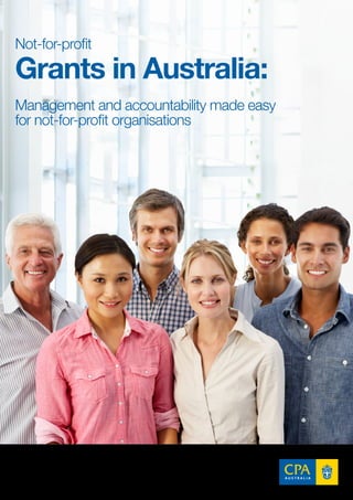 Not-for-profit

Grants in Australia:
Management and accountability made easy
for not-for-profit organisations
 