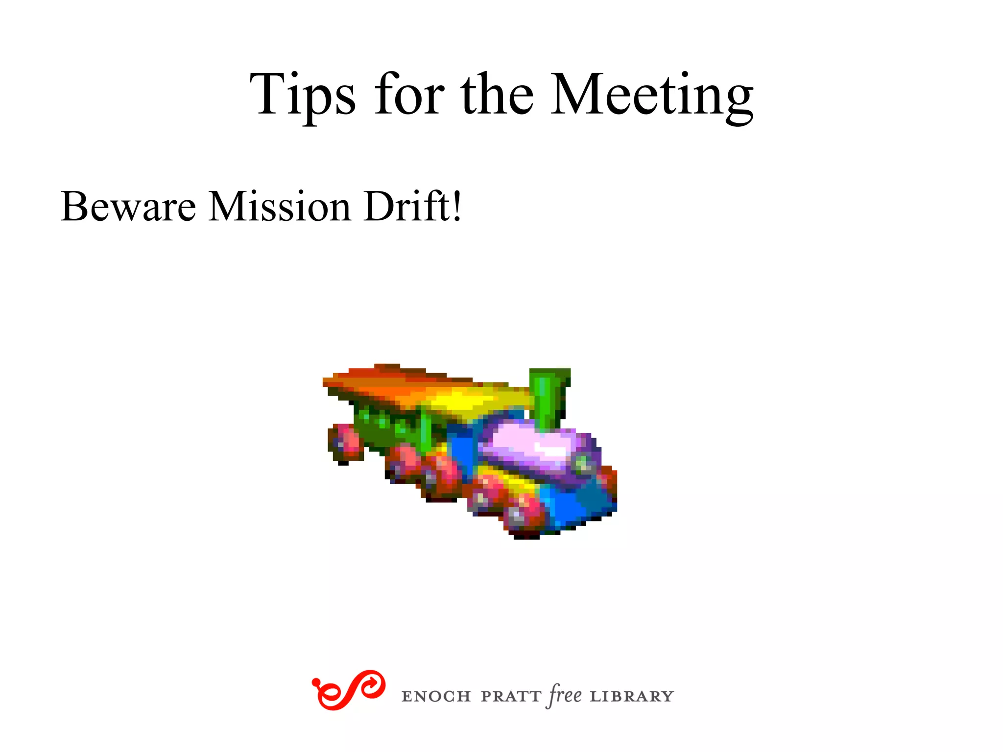 Tips for the Meeting Beware Mission Drift! 