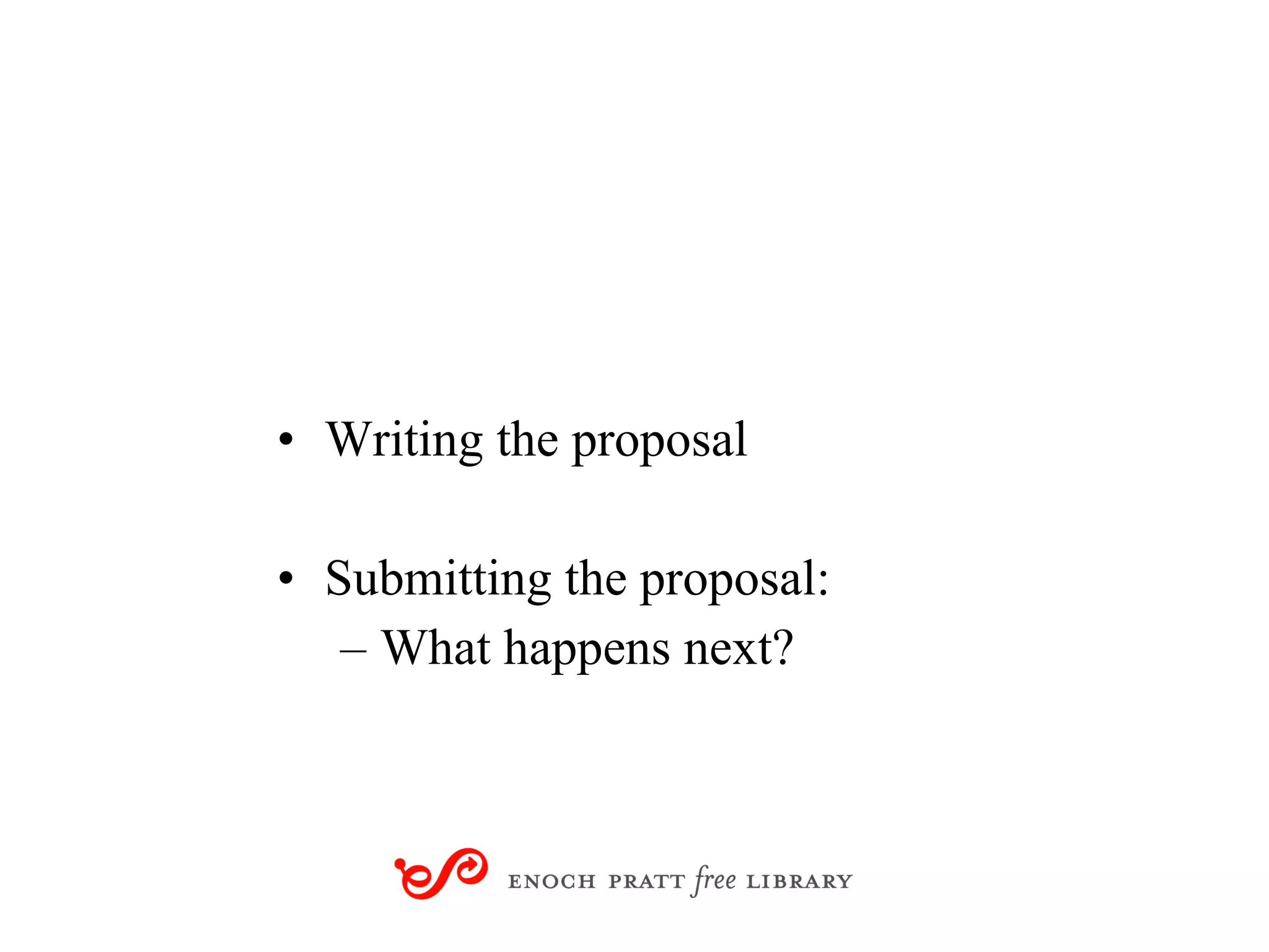 Writing the proposal Submitting the proposal: What happens next? 