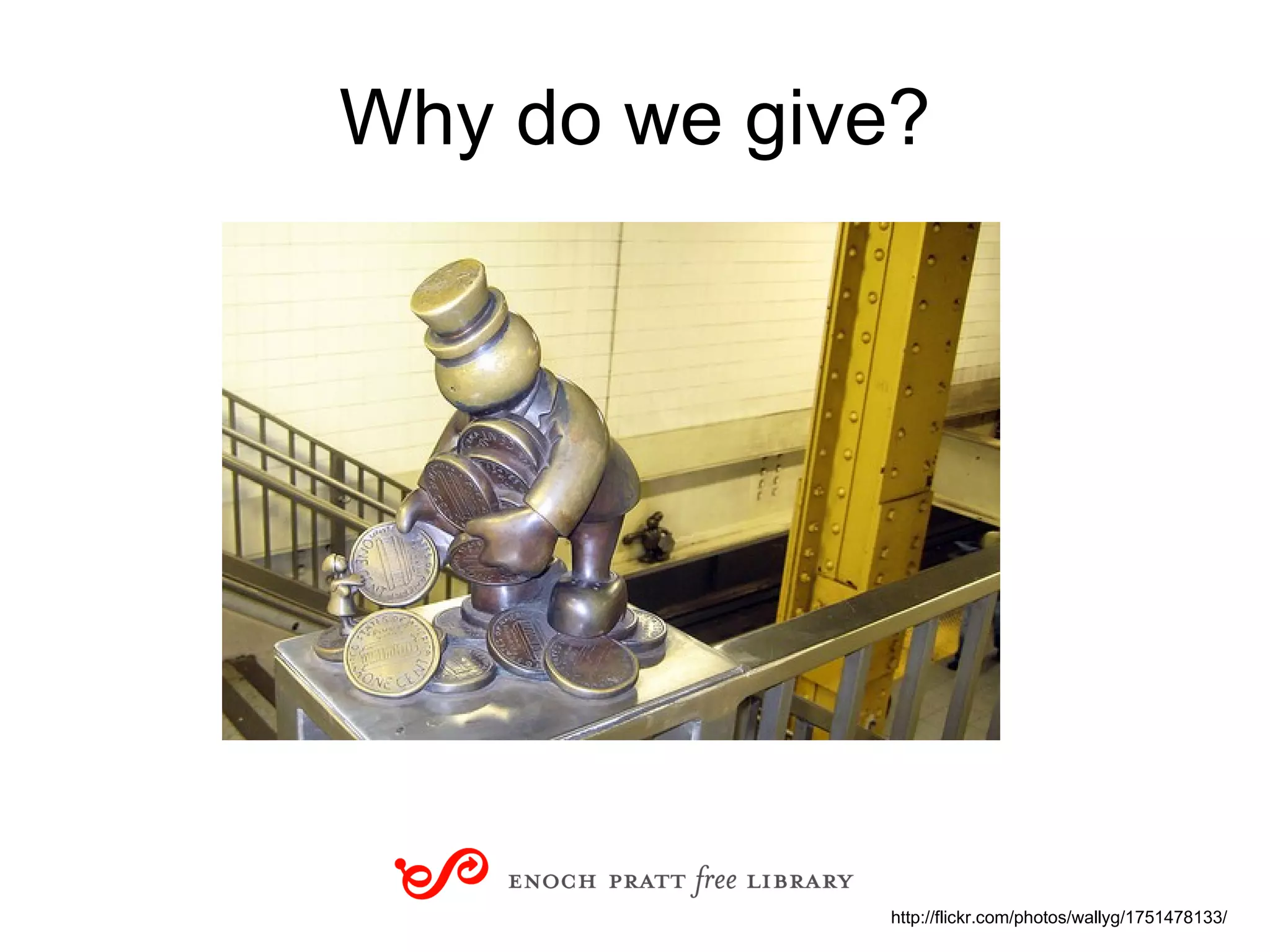 Why do we give? http://flickr.com/photos/wallyg/1751478133/ 