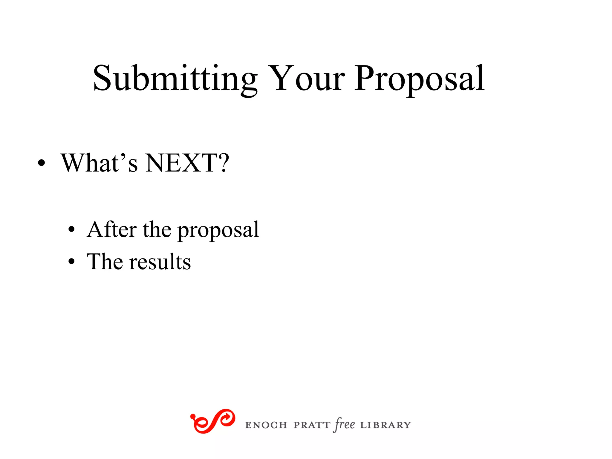 Submitting Your Proposal What’s NEXT? After the proposal The results 