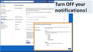Turn	OFF	your		
notifications!
 
