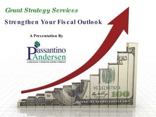 Grant Strategy Services Strengthen Your Fiscal Outlook A Presentation By 