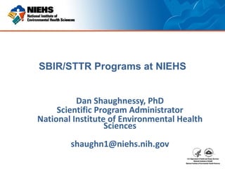 SBIR/STTR Programs at NIEHS, presented by Dan Shaughnessy