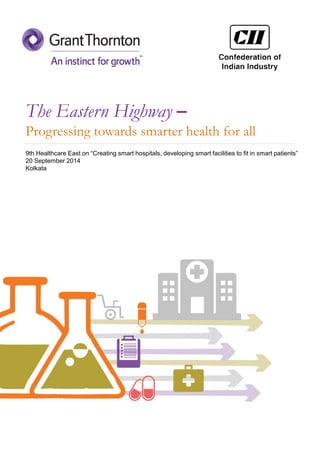 9th Healthcare East on “Creating smart hospitals, developing smart facilities to fit in smart patients”
20 September 2014
Kolkata
The Eastern Highway –
Progressing towards smarter health for all
 