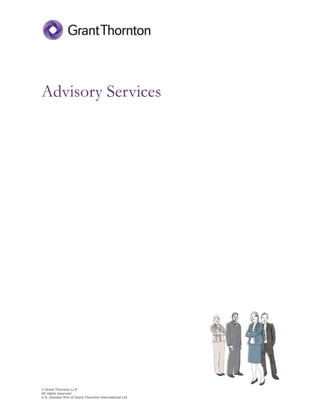 Advisory Services




© Grant Thornton LLP
All rights reserved
U.S. member firm of Grant Thornton International Ltd
 