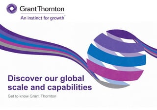 Discover our global
scale and capabilities
Get to know Grant Thornton
 