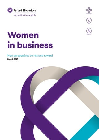 Women
in business
New perspectives on risk and reward
March 2017
Leadership
Risk
Opportunity
 