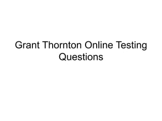 Grant Thornton Online Testing
Questions
 