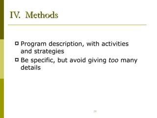 IV.  Methods Program description, with activities and strategies  Be specific, but avoid giving  too  many details 