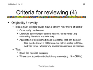 Criteria for reviewing (4)
• Originality / novelty:
– Ideas must be non-trivial, new & timely, not “more of same”
• Case s...
