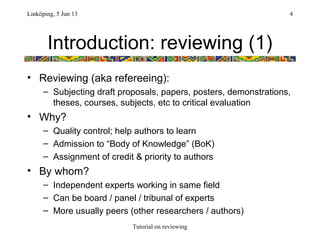 Introduction: reviewing (1)
• Reviewing (aka refereeing):
– Subjecting draft proposals, papers, posters, demonstrations,
t...