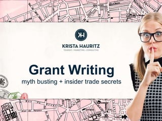 Grant Writing
myth busting + insider trade secrets

 