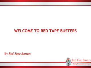 WELCOME TO RED TAPE BUSTERS
By Red Tape Busters
 